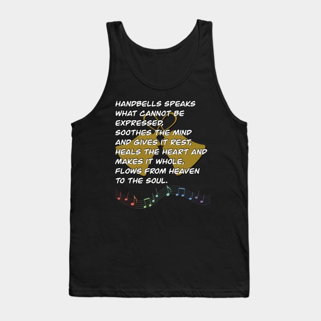 Handbells Speaks What Cannot Be Expressed, Soothes The Mind And Gives It Rest, Heals The Heart And Makes It Whole, Flows From Heaven To The Soul Tank Top by SubtleSplit